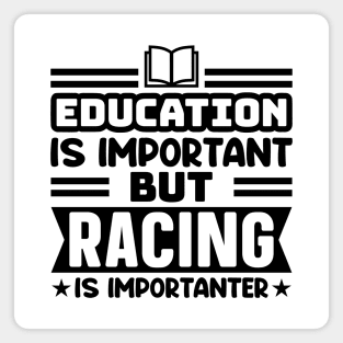 Education is important, but racing is importanter Magnet